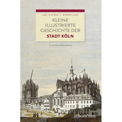 Carl Dietmar & Werner Jung - Kleine illustrierte Geschichte der Stadt Köln