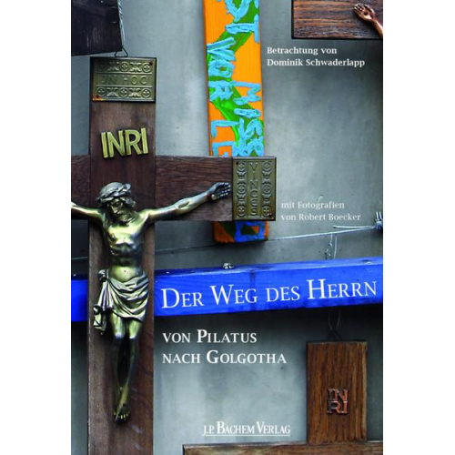 Dominik Schwaderlapp - Der Weg des Herrn von Pilatus nach Golgotha