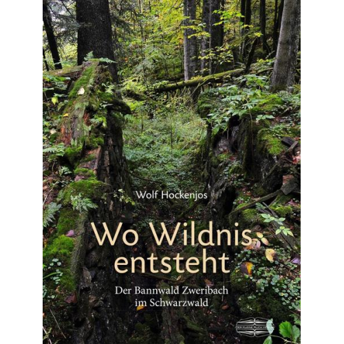 Wolf Hockenjos - Wo Wildnis entsteht