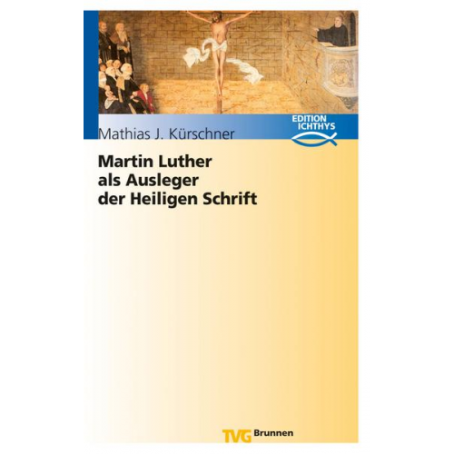 Mathias J. Kürschner - Martin Luther als Ausleger der Heiligen Schrift