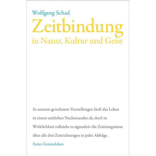 Wolfgang Schad - Zeitbindung in Natur, Kultur und Geist