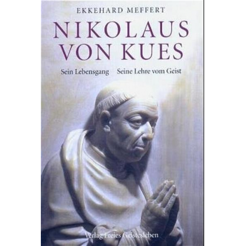 Ekkehard Meffert - Nikolaus von Kues - Sein Lehrgang. Seine Lehre vom Geist