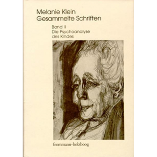 Melanie Klein - Melanie Klein: Gesammelte Schriften / Band II: Die Psychoanalyse des Kindes