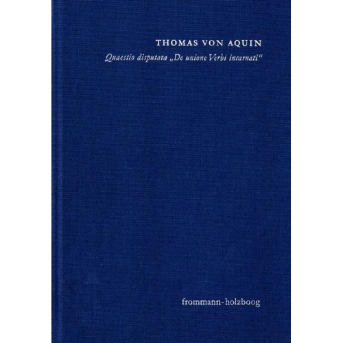 Thomas Aquin - Quaestio disputata ›De unione Verbi incarnati‹ (›Über die Union des fleischgewordenen Wortes‹)