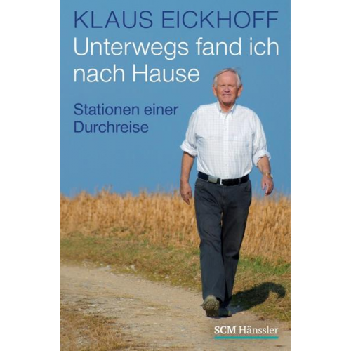 Klaus Eickhoff - Unterwegs fand ich nach Hause