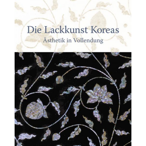 Kyuhee Wahlen & Margarete Prüch & Koji Kobayashi & Soon-Chim Jung & Jihyun Hwang - Die Lackkunst Koreas