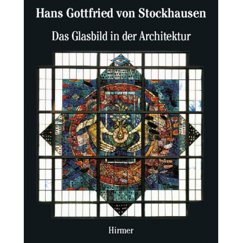 Hans G. Stockhausen & Peter Schmitt - Das Glasbild in der Architektur. Architectural Stained Glas