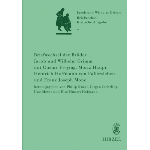 Briefwechsel der Brüder Jacob und Wilhelm Grimm mit Gustav Freytag, Moriz Haupt, Heinrich Hoffmann von Fallersleben und Franz Joseph Mone