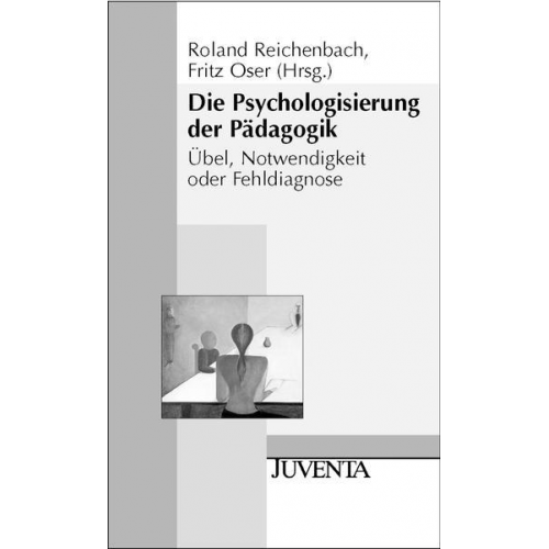 Roland Reichenbach & Fritz Oser - Die Psychologisierung der Pädagogik