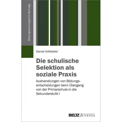 Daniel Hofstetter - Die schulische Selektion als soziale Praxis