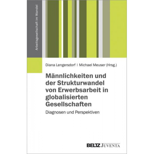 Männlichkeiten und der Strukturwandel von Erwerbsarbeit in globalisierten Gesellschaften