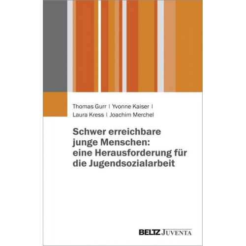 Thomas Gurr & Yvonne Kaiser & Laura Kress & Joachim Merchel - Schwer erreichbare junge Menschen: eine Herausforderung für die Jugendsozialarbeit