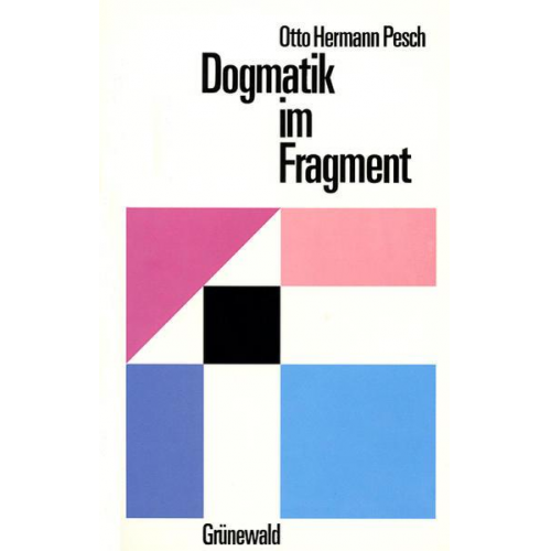 Otto Hermann Pesch - Dogmatik im Fragment