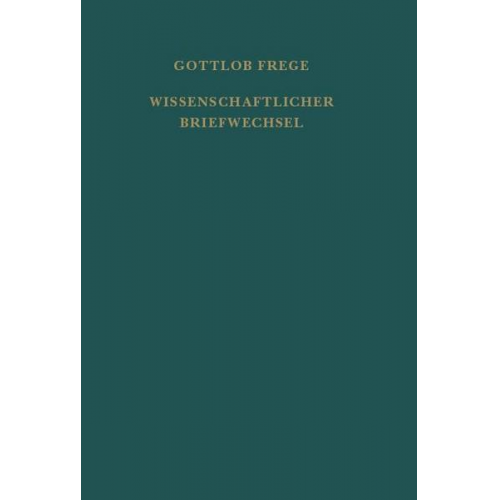 Gottlob Frege - Nachgelassene Schriften und Wissenschaftlicher Briefwechsel / Nachgelassene Schriften und Wissenschaftlicher Briefwechsel. Zweiter Band