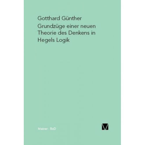 Gotthard Günther - Grundzüge einer neuen Theorie des Denkens in Hegels Logik