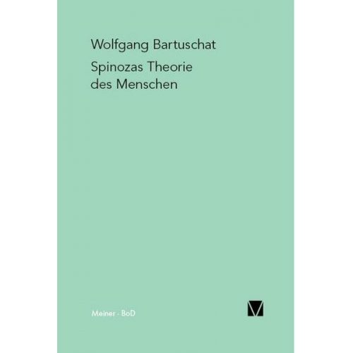 Wolfgang Bartuschat - Spinozas Theorie des Menschen