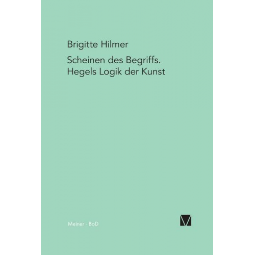 Brigitte Hilmer - Scheinen des Begriffs. Hegels Logik der Kunst