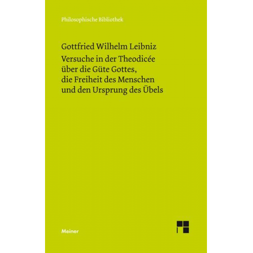 Gottfried Wilhelm Leibniz - Versuche in der Theodisee über die Güte Gottes, die Freiheit des Menschen und den Ursprung des Übels