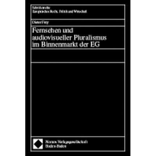 Dieter Frey - Fernsehen und audiovisueller Pluralismus im Binnenmarkt der EG