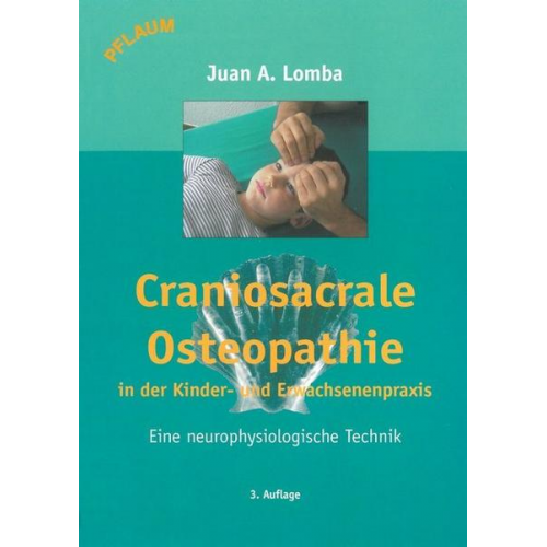 Juan Antonio Lomba - Craniosacrale Osteopathie in der Kinder- und Erwachsenenpraxis