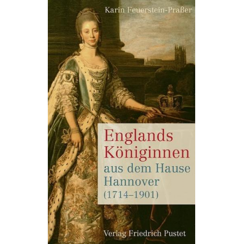 Karin Feuerstein-Prasser - Englands Königinnen aus dem Hause Hannover (1714–1901)