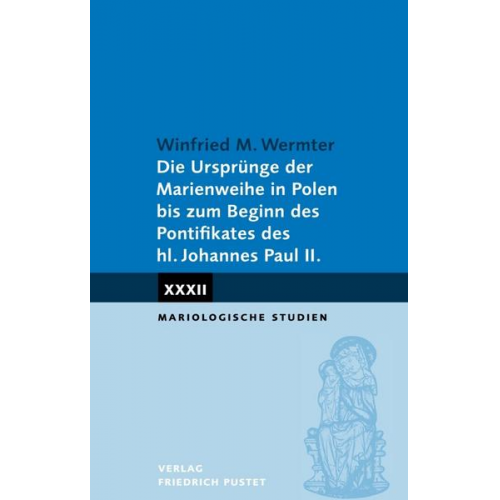 Winfried M. Wermter - Die Ursprünge der Marienweihe in Polen bis zum Beginn des Pontifikates des hl. Johannes Paul II.