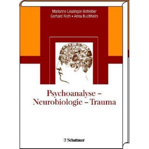 Marianne Leuzinger-Bohleber & Gerhard Roth & Anna Buchheim & Marianne Leuzinger-Bohleber - Psychoanalyse - Neurobiologie - Trauma