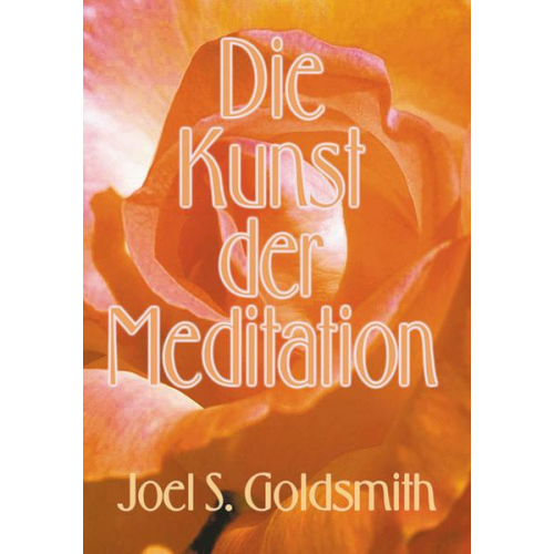 Joel S. Goldsmith - Die Kunst der Meditation