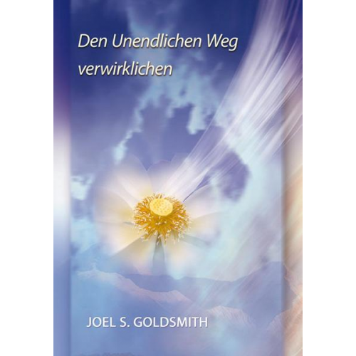 Joel S. Goldsmith - Den Unendlichen Weg verwirklichen