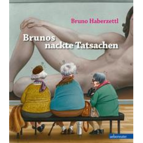 Bruno Haberzettl - Brunos nackte Tatsachen