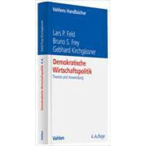 Lars P. Feld & Bruno S. Frey & Gebhard Kirchgässner - Demokratische Wirtschaftspolitik