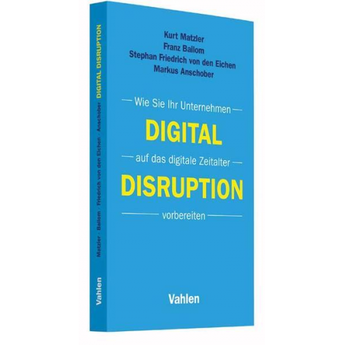 Kurt Matzler & Franz Bailom & Stephan Friedrich den Eichen & Markus Anschober - Digital Disruption