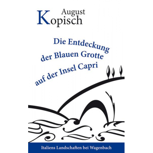 Alexander Kopisch - Die Entdeckung der Blauen Grotte auf der Insel Capri