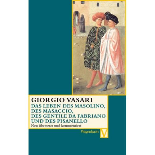 Giorgio Vasari - Das Leben des Masolino, des Masaccio, des Gentile da Fabriano und des Pisanello