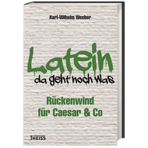 Karl-Wilhelm Weeber - Latein - da geht noch was!