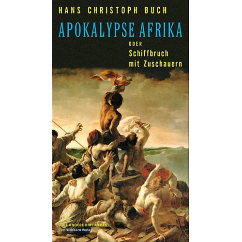 Hans Christoph Buch - Apokalypse Afrika oder Schiffbruch mit Zuschauern