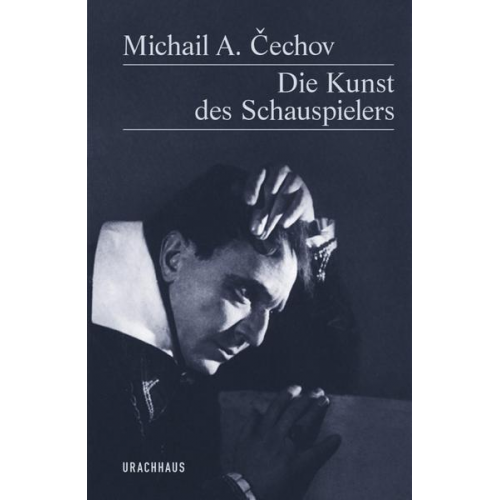 Michail A. Čechov - Die Kunst des Schauspielers