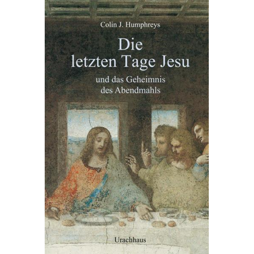 Colin J. Humphreys - Die letzten Tage Jesu