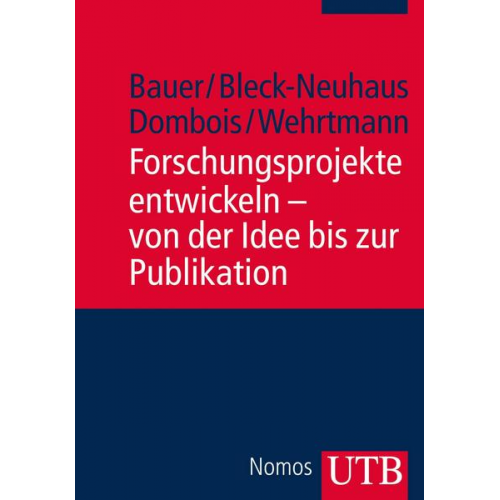 Waldemar Bauer & Jörn Bleck-Neuhaus & Rainer Dombois & Ingo Wehrtmann - Forschungsprojekte entwickeln - von der Idee bis zur Publikation