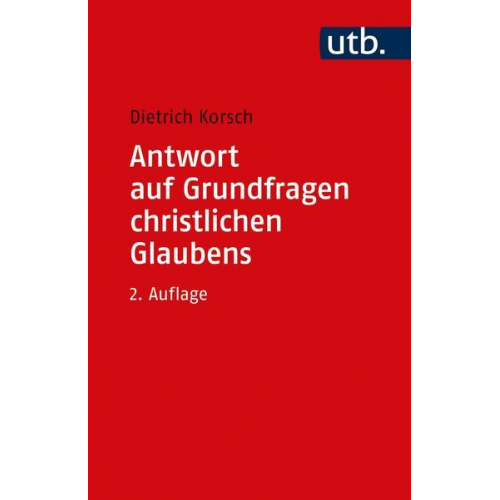 Dietrich Korsch - Antwort auf Grundfragen christlichen Glaubens