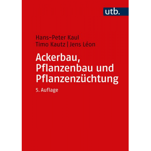 Hans-Peter Kaul & Timo Kautz & Jens Léon - Ackerbau, Pflanzenbau und Pflanzenzüchtung