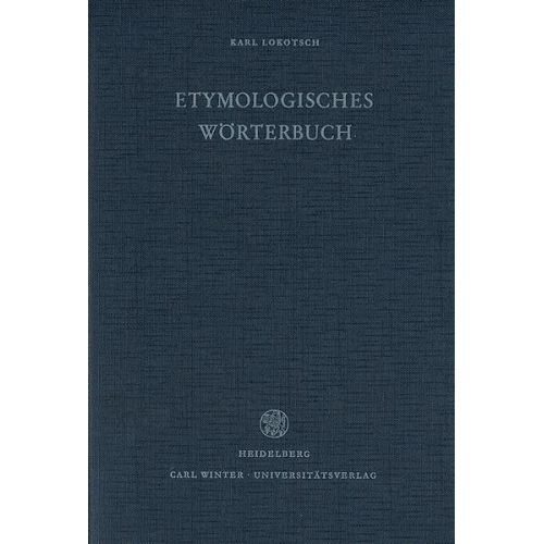 Karl Lokotsch - Etymologisches Wörterbuch der europäischen (germanischen, romanischen und slavischen) Wörter orientalischen Ursprungs