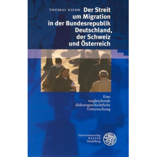 Thomas Niehr - Der Streit um Migration in der Bundesrepublik Deutschland, der Schweiz und Österreich