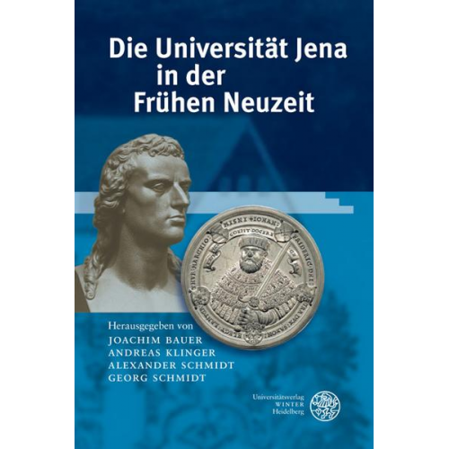 Joachim Bauer & Andreas Klinger & Alexander Schmidt - Die Universität Jena in der Frühen Neuzeit (1558-1858)