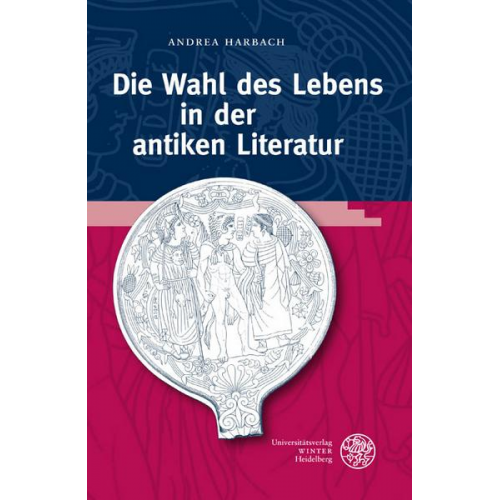 Andrea Harbach - Die Wahl des Lebens in der antiken Literatur