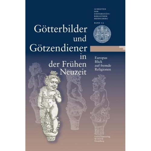 Universitätsbibliothek Heidelberg - Götterbilder und Götzendiener in der Frühen Neuzeit. Europas Blick auf fremde Religionen