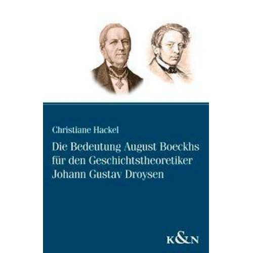 Christiane Hackel - Die Bedeutung August Boeckhs für den Geschichtstheoretiker Johann Gustav Droysen