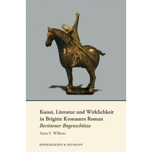 Anna E. Wilkens - Kunst, Literatur und Wirklichkeit in Brigitte Kronauers Roman Berittener Bogenschütze