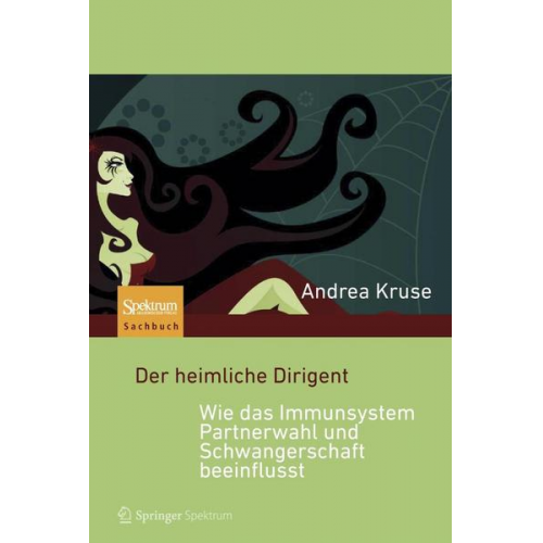 Andrea Kruse - Der heimliche Dirigent - Wie das Immunsystem Partnerwahl und Schwangerschaft beeinflusst