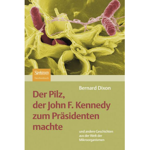 Bernard Dixon - Der Pilz, der John F. Kennedy zum Präsidenten machte